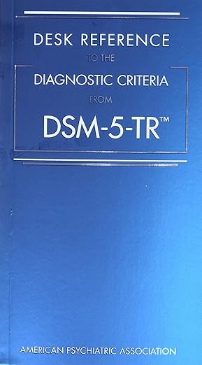 DSM 5 TR Desk Reference to the Diagnostic Criteria from Dsm-5-Tr(r) DSM 5 TR 