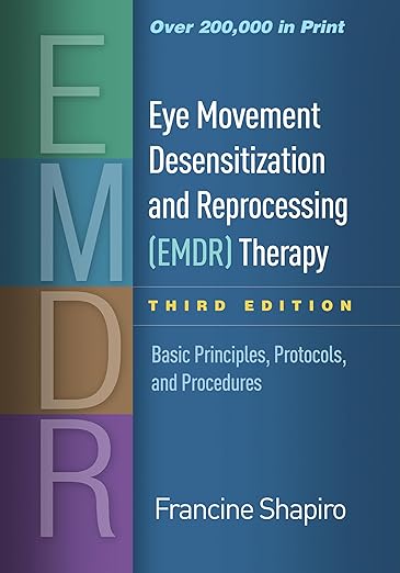 EMDR Eye Movement Desensitization and Reprocessing (EMDR) Therapy: Basic Principles, Protocols, and Procedures